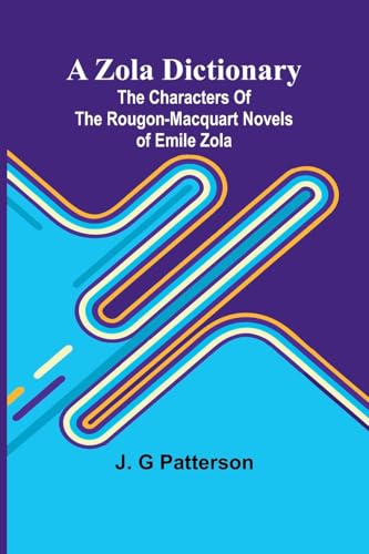 A Zola Dictionary; the Characters of the Rougon-Macquart Novels of Emile Zola; von Alpha Edition