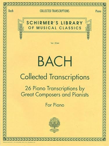 Collected Transcriptions: Piano Solo (Schirmer's Library of Musical Classics): 26 Piano Transcriptions by Great Composers and Pianists for Piano ... Library of Musical Classics, 2044, Band 2044) von G. Schirmer, Inc.