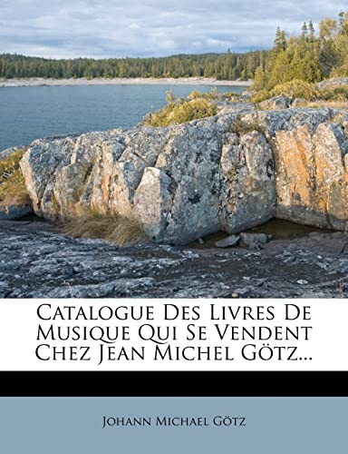 Catalogue Des Livres de Musique Qui Se Vendent Chez Jean Michel Gotz...