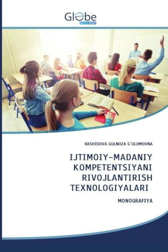 IJTIMOIY-MADANIY KOMPETENTSIYANI RIVOJLANTIRISH TEXNOLOGIYALARI: MONOGRAFIYA IJTIMOIY-MADANIY KOMPETENTSIYANI RIVOJLANTIRISH TEXNOLOGIYALARI: MONOGRAFIYA von GlobeEdit