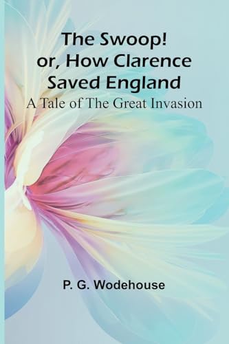 The Swoop! or, How Clarence Saved England: A Tale of the Great Invasion von Alpha Edition