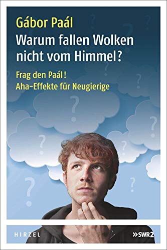 Warum fallen Wolken nicht vom Himmel?: Frag den Paál! Aha-Effekte für Neugierige Warum fallen Wolken nicht vom Himmel?: Frag den Paál! Aha-Effekte für Neugierige von Hirzel S. Verlag