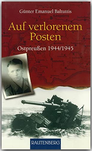 Auf verlorenen Posten: Ostpreussen 1944/1945 - RAUTENBERG Verlag