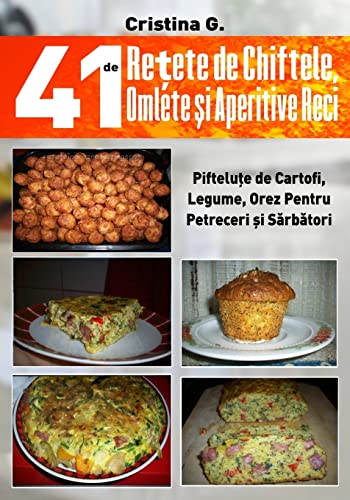 41 de Retete de Chiftele, Omlete si Aperitive Reci: Mezelicuri din Fainoase, Carne si Legume (41 de Retete Culinare Simple) von CREATESPACE