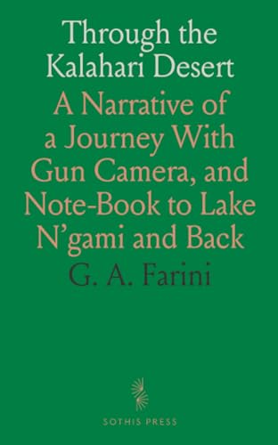 Through the Kalahari Desert: A Narrative of a Journey With Gun Camera, and Note-Book to Lake N'gami and Back