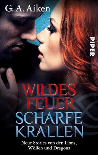 Wildes Feuer, scharfe Krallen: Neue Stories von den Lions, Wölfen und Dragons | Anthologie Wildes Feuer, scharfe Krallen: Neue Stories von den Lions, Wölfen und Dragons | Anthologie von Piper Wundervoll