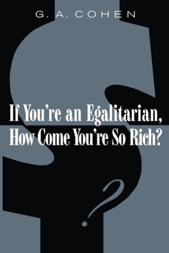 If You're an Egalitarian, How Come You're so Rich? von Harvard University Press
