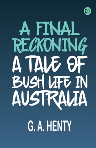 A Final Reckoning: A Tale of Bush Life in Australia von Zinc Read