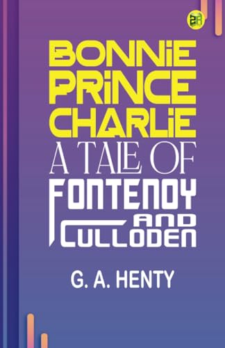 Bonnie Prince Charlie : a Tale of Fontenoy and Culloden von Zinc Read
