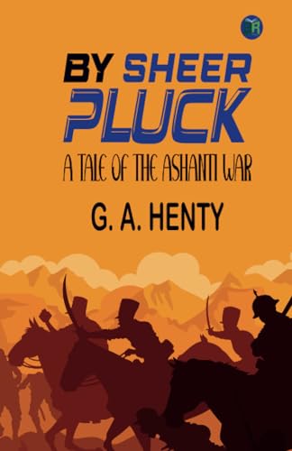 By Sheer Pluck: A Tale of the Ashanti War von Zinc Read