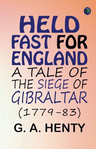 Held Fast For England: A Tale of the Siege of Gibraltar (1779-83) von Zinc Read