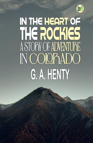 In the Heart of the Rockies: A Story of Adventure in Colorado