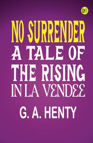 No Surrender! A Tale of the Rising in La Vendee von Zinc Read