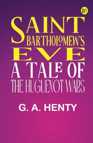 Saint Bartholomew's Eve: A Tale of the Huguenot Wars von Zinc Read