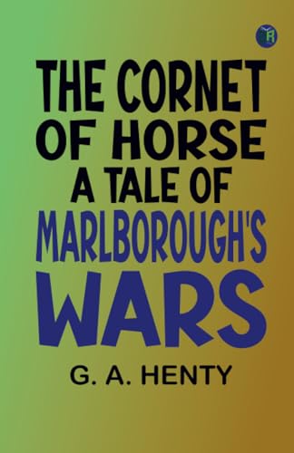 The Cornet of Horse: A Tale of Marlborough's Wars von Zinc Read