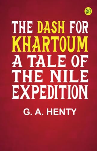 The Dash for Khartoum: A Tale of the Nile Expedition von Zinc Read
