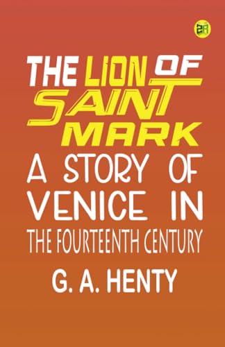 The Lion of Saint Mark: A Story of Venice in the Fourteenth Century von Zinc Read