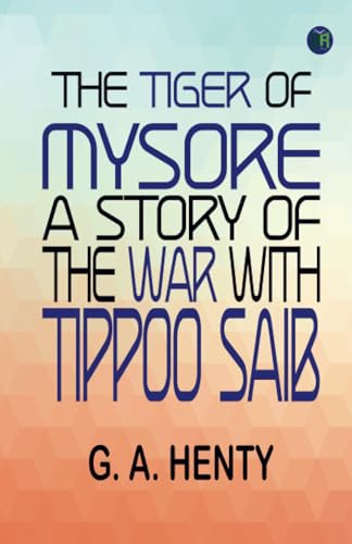 The Tiger of Mysore: A Story of the War with Tippoo Saib von Zinc Read