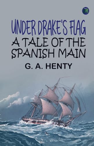 Under Drake's Flag: A Tale of the Spanish Main von Zinc Read