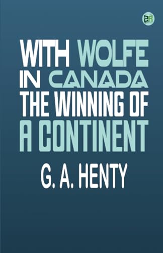 With Wolfe in Canada: The Winning of a Continent von Zinc Read