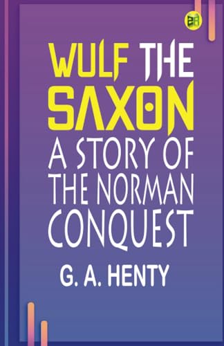 Wulf the Saxon: A Story of the Norman Conquest von Zinc Read