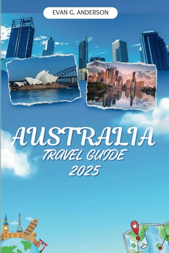 AUSTRALIA TRAVEL GUIDE 2025: Discover the Land of Endless Adventure, Unique Wildlife, and Vibrant Cultures von Independently published