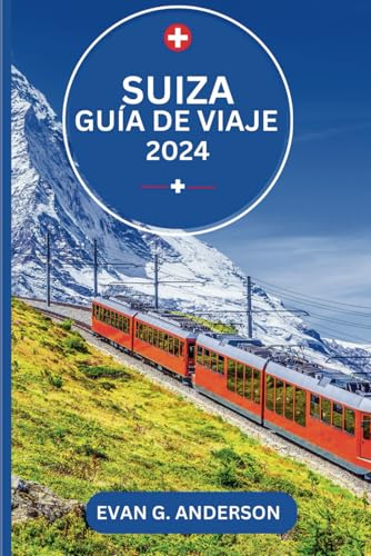 GUÍA DE VIAJE DE SUIZA 2024: Descubra Suiza: un país lleno de belleza natural, ciudades históricas y experiencias inolvidables von Independently published