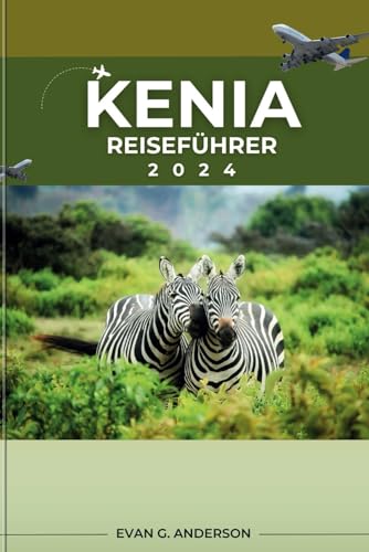 KENIA REISEFÜHRER 2024: Ein umfassender Leitfaden für Entdecker, die zum ersten Mal dabei sind: unumgängliche Highlights, geheime Wunder und Insider-Perspektiven. von Independently published