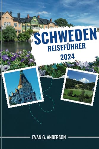 SCHWEDEN REISEFÜHRER 2024: Unvergessliche Erlebnisse: Ihr unverzichtbarer Reiseführer für Schweden, einschließlich Top-Sehenswürdigkeiten, abseits der ausgetretenen Pfade und lokaler Einblicke