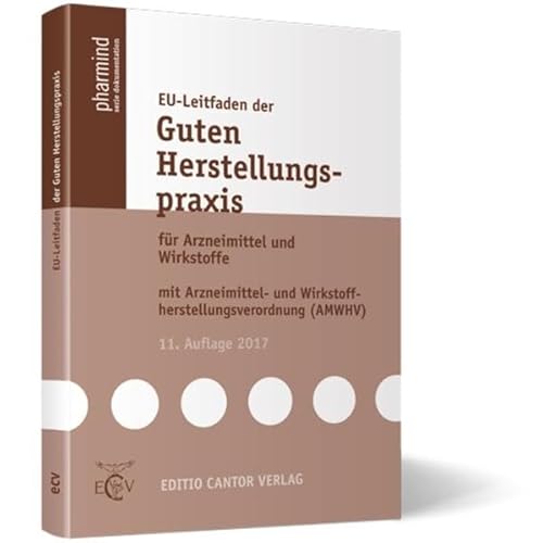 EU-Leitfaden der Guten Herstellungspraxis: für Arzneimittel und Wirkstoffe / mit Arzneimittel- und Wirkstoffherstellungsverordnung (AMWHV) (pharmind serie dokumentation)