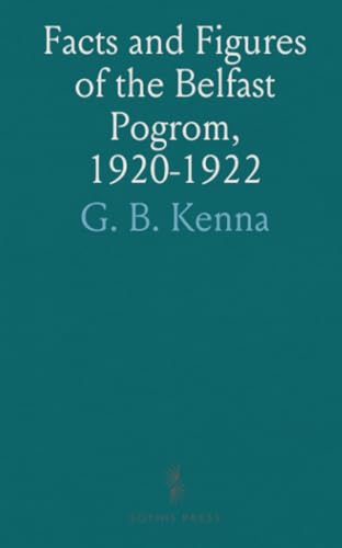 Facts and Figures of the Belfast Pogrom, 1920-1922 von Sothis Press