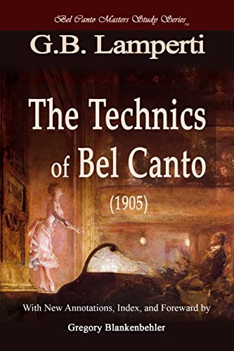 The Technics of Bel Canto (1905): Bel Canto Masters Study Series