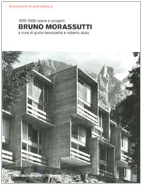 Bruno Morassutti. 1920-2008 opere e progetti. Ediz. illustrata (Documenti di architettura)