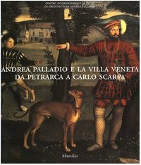 Andrea Palladio e la villa veneta da Petrarca a Carlo Scarpa. Catalogo della mostra (Vicenza, 5 marzo-3 luglio 2005) von Marsilio