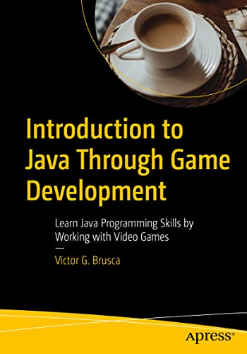 Introduction to Java Through Game Development: Learn Java Programming Skills by Working with Video Games von Apress