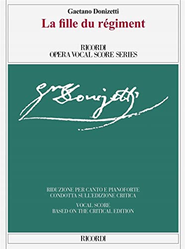 La fille du régiment - Ed. critica di Claudio Toscani - Riduzione per canto e pianoforte / testo cantanto in francese: Opera Comique in Due Atti / Opera Comique in Two Acts