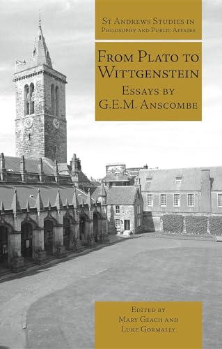 From Plato to Wittgenstein: Essays by G.E.M. Anscombe (St Andrews Studies in Philosophy and Public Affairs) von Imprint Academic