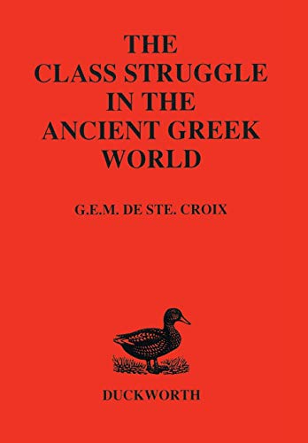Class Struggle in the Ancient Greek World: From the Archaic Age to the Arab Conquests