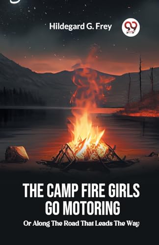 The Camp Fire Girls Go Motoring Or, Along the Road that Leads the Way von Double 9 Books