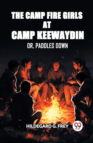 The Camp Fire Girls at Camp Keewaydin Or, Paddles Down von Double 9 Books