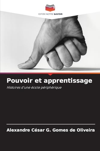 Pouvoir et apprentissage: Histoires d'une école périphérique von Editions Notre Savoir