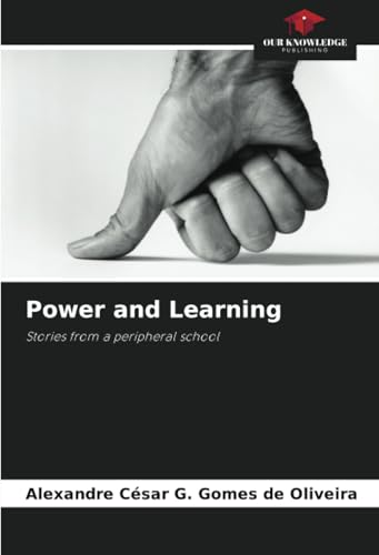 Power and Learning: Stories from a peripheral school von Our Knowledge Publishing