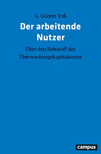 Der arbeitende Nutzer: Über den Rohstoff des Überwachungskapitalismus von Campus Verlag GmbH