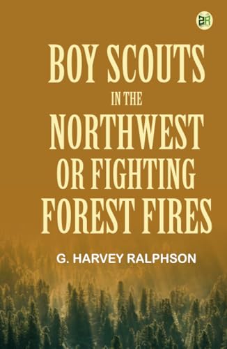 Boy Scouts in the Northwest; Or Fighting Forest Fires von Zinc Read