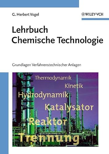 Lehrbuch Chemische Technologie: Grundlagen Verfahrenstechnischer Anlagen von Wiley-VCH