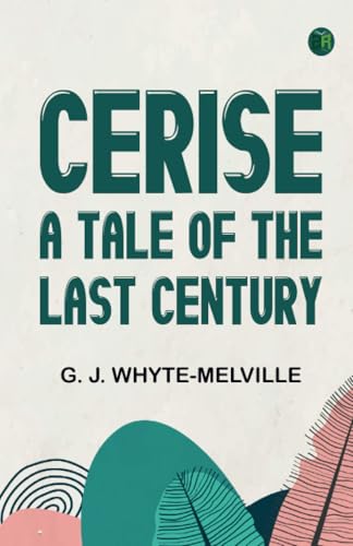 Cerise: A Tale of the Last Century von Zinc Read