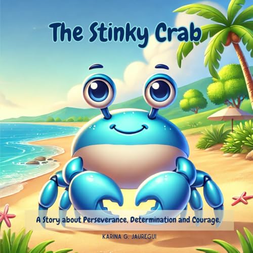 Children's Story with Moral: The Stinky Crab.: A Story about Perseverance, Determination and Courage. (IMAGINACION IS YOUR SUPERPOWER) von Independently published