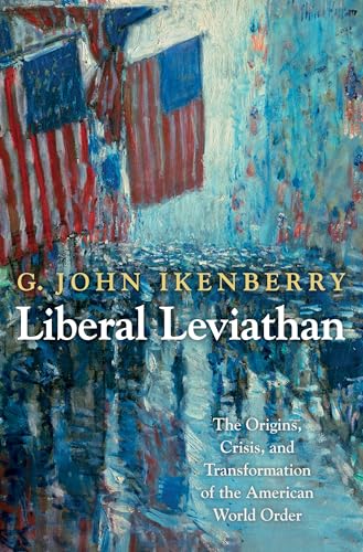 Liberal Leviathan: The Origins, Crisis, and Transformation of the American World Order (Princeton Studies in International History and Politics) von Princeton University Press