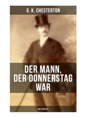 Der Mann, der Donnerstag war (Politthriller): Politischer Abenteuerroman zwischen Wahrheit und Fiktion