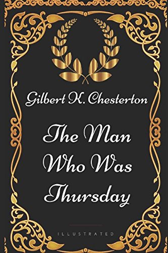 The Man Who Was Thursday: By G. K. Chesterton - Illustrated von Independently published